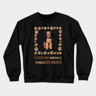 I Love My Airedale Terrier So Much Crewneck Sweatshirt